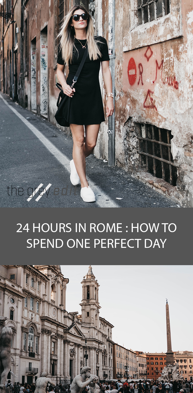 The Grey Edit - 24 Hours in Rome - How to Spend One Perfect Day